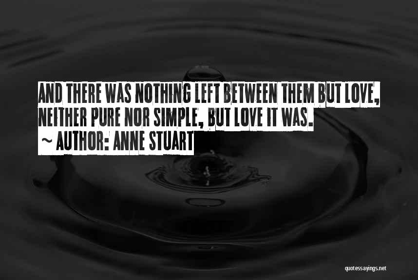 Anne Stuart Quotes: And There Was Nothing Left Between Them But Love, Neither Pure Nor Simple, But Love It Was.