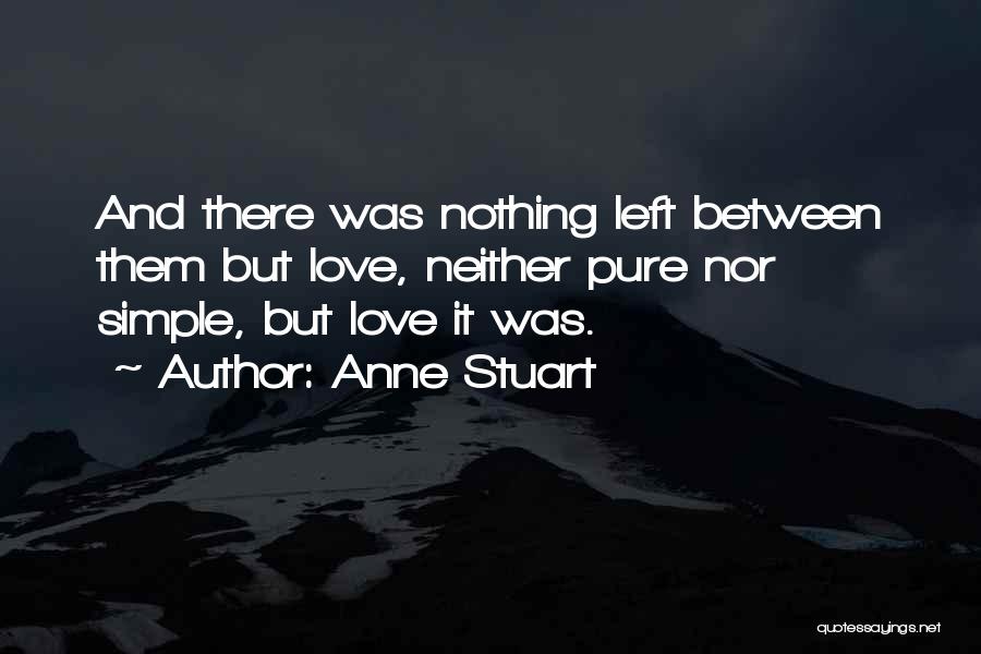 Anne Stuart Quotes: And There Was Nothing Left Between Them But Love, Neither Pure Nor Simple, But Love It Was.