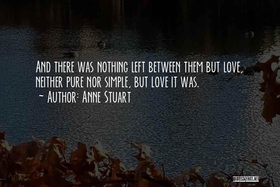 Anne Stuart Quotes: And There Was Nothing Left Between Them But Love, Neither Pure Nor Simple, But Love It Was.