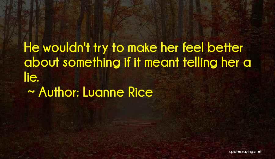 Luanne Rice Quotes: He Wouldn't Try To Make Her Feel Better About Something If It Meant Telling Her A Lie.