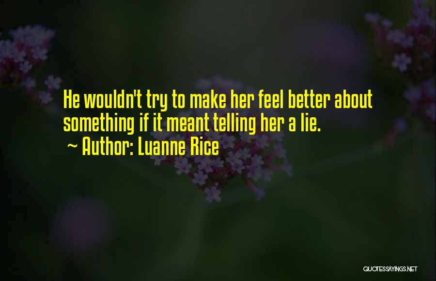 Luanne Rice Quotes: He Wouldn't Try To Make Her Feel Better About Something If It Meant Telling Her A Lie.