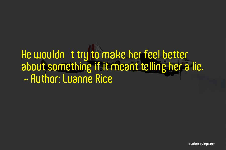 Luanne Rice Quotes: He Wouldn't Try To Make Her Feel Better About Something If It Meant Telling Her A Lie.