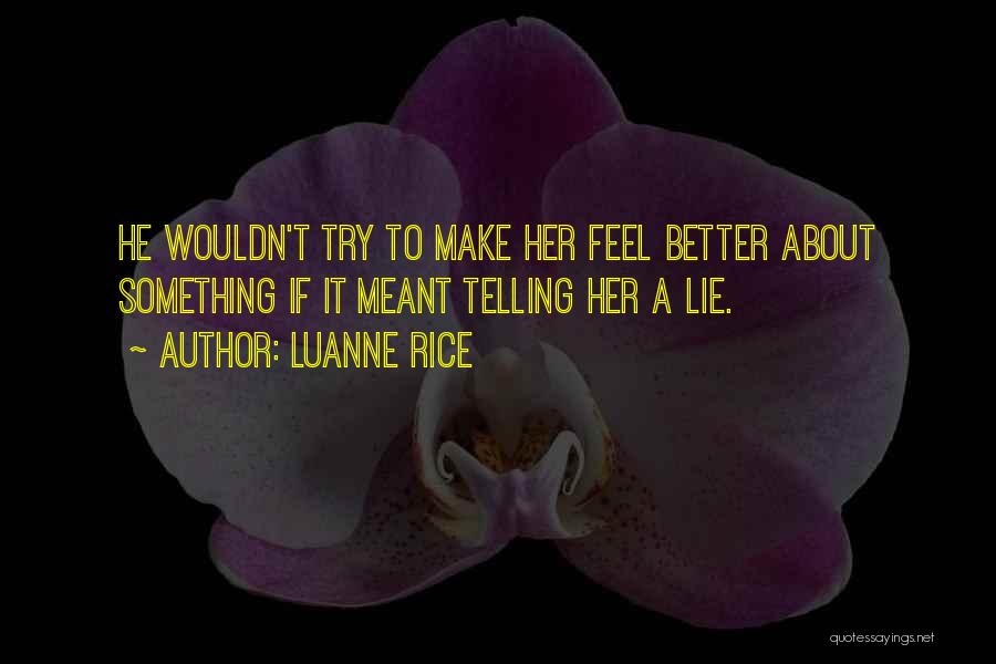 Luanne Rice Quotes: He Wouldn't Try To Make Her Feel Better About Something If It Meant Telling Her A Lie.