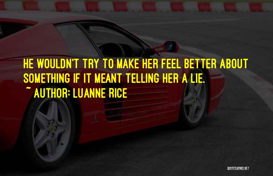 Luanne Rice Quotes: He Wouldn't Try To Make Her Feel Better About Something If It Meant Telling Her A Lie.