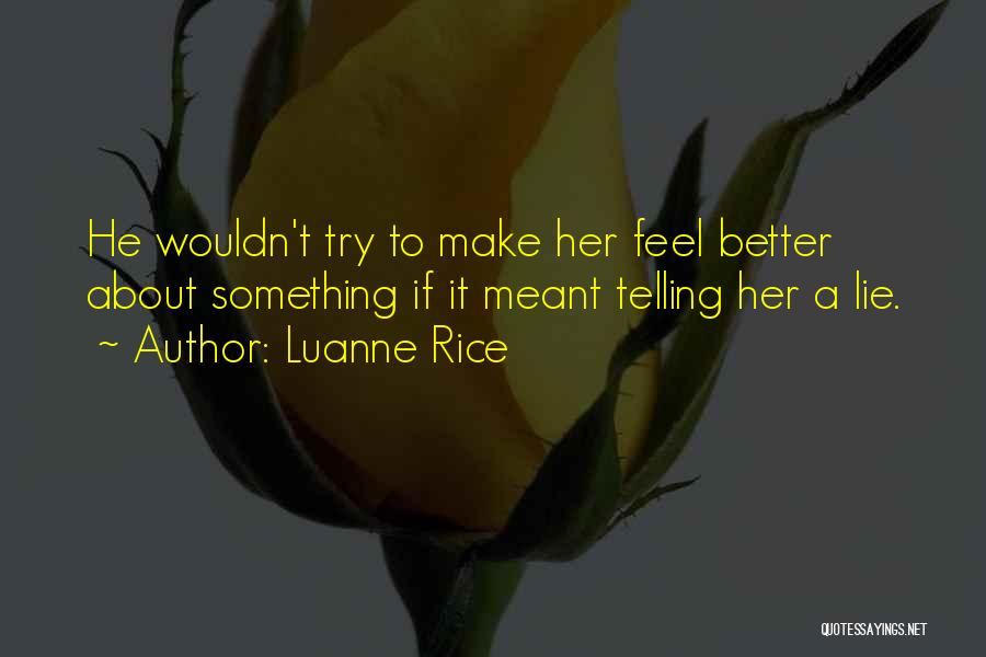 Luanne Rice Quotes: He Wouldn't Try To Make Her Feel Better About Something If It Meant Telling Her A Lie.