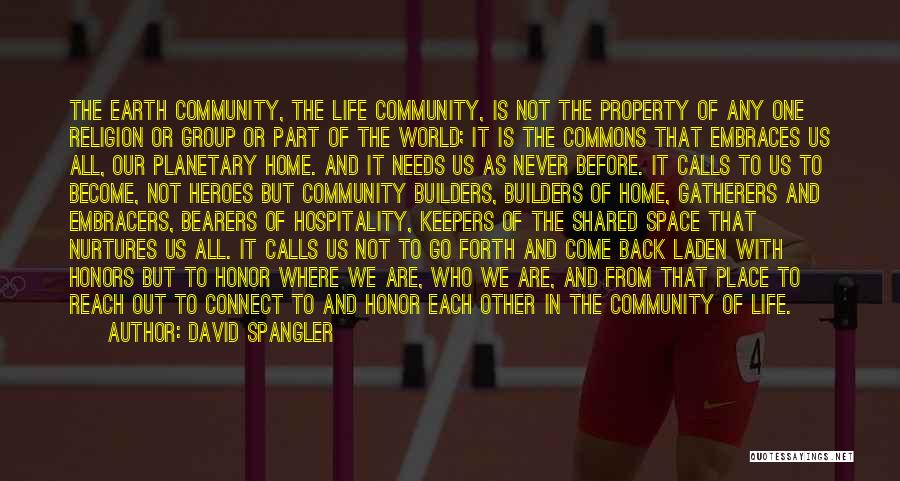 David Spangler Quotes: The Earth Community, The Life Community, Is Not The Property Of Any One Religion Or Group Or Part Of The