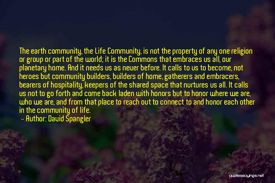 David Spangler Quotes: The Earth Community, The Life Community, Is Not The Property Of Any One Religion Or Group Or Part Of The