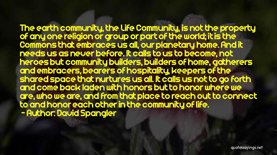 David Spangler Quotes: The Earth Community, The Life Community, Is Not The Property Of Any One Religion Or Group Or Part Of The