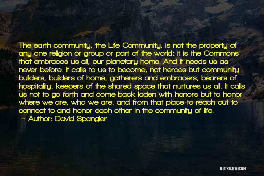 David Spangler Quotes: The Earth Community, The Life Community, Is Not The Property Of Any One Religion Or Group Or Part Of The