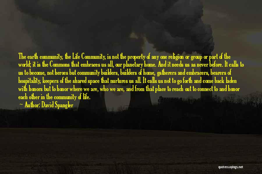 David Spangler Quotes: The Earth Community, The Life Community, Is Not The Property Of Any One Religion Or Group Or Part Of The