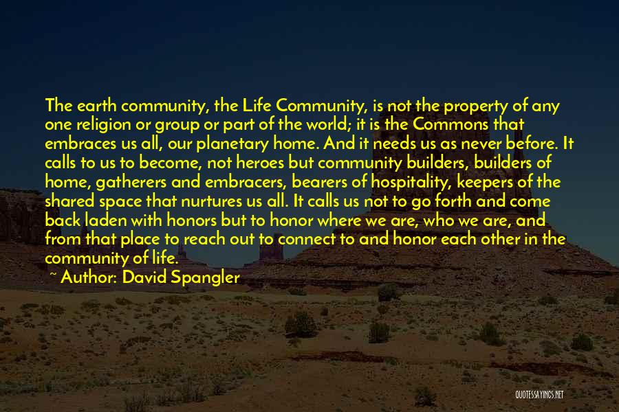 David Spangler Quotes: The Earth Community, The Life Community, Is Not The Property Of Any One Religion Or Group Or Part Of The