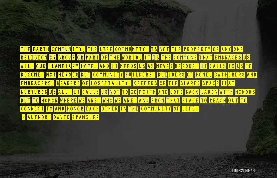 David Spangler Quotes: The Earth Community, The Life Community, Is Not The Property Of Any One Religion Or Group Or Part Of The