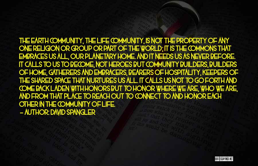 David Spangler Quotes: The Earth Community, The Life Community, Is Not The Property Of Any One Religion Or Group Or Part Of The