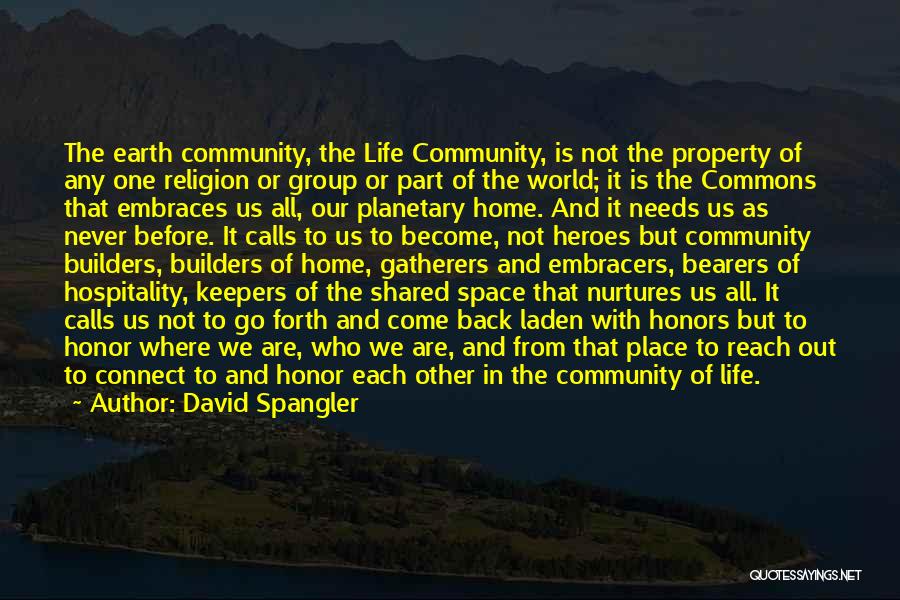 David Spangler Quotes: The Earth Community, The Life Community, Is Not The Property Of Any One Religion Or Group Or Part Of The