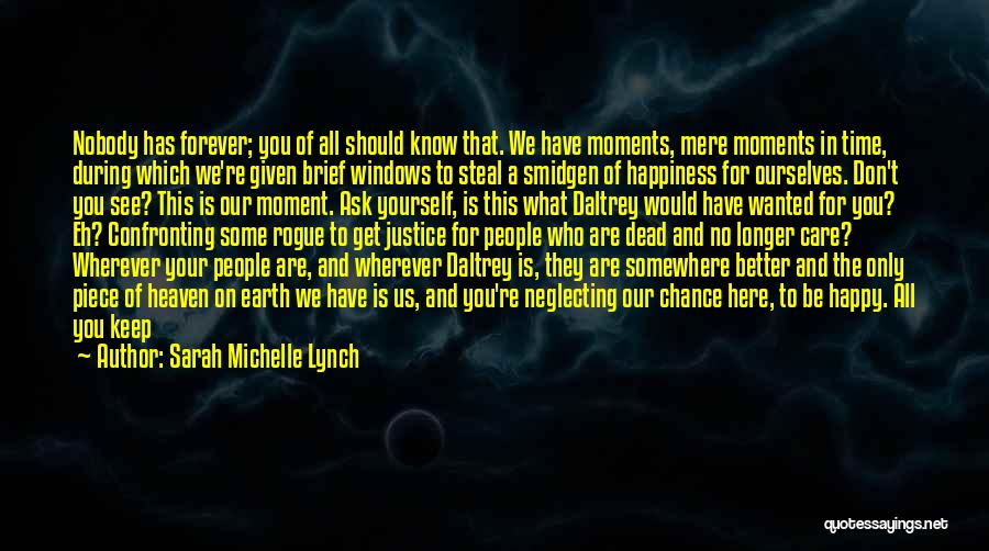 Sarah Michelle Lynch Quotes: Nobody Has Forever; You Of All Should Know That. We Have Moments, Mere Moments In Time, During Which We're Given