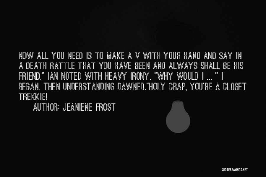 Jeaniene Frost Quotes: Now All You Need Is To Make A V With Your Hand And Say In A Death Rattle That You