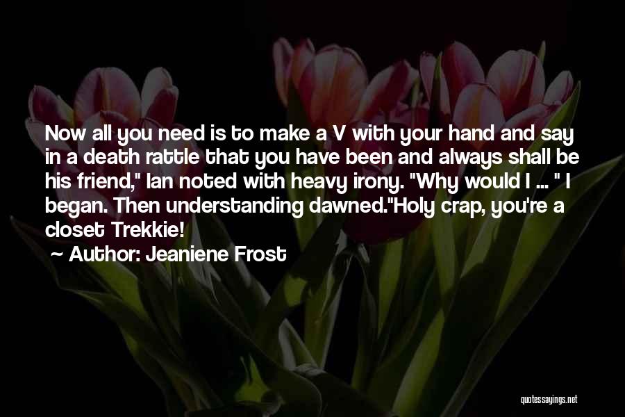 Jeaniene Frost Quotes: Now All You Need Is To Make A V With Your Hand And Say In A Death Rattle That You