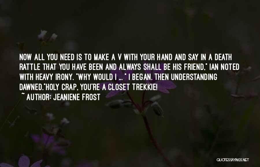 Jeaniene Frost Quotes: Now All You Need Is To Make A V With Your Hand And Say In A Death Rattle That You