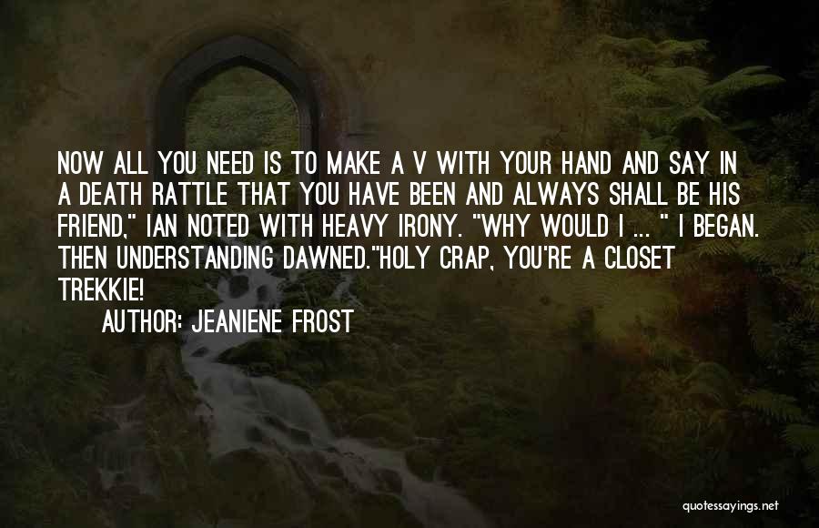 Jeaniene Frost Quotes: Now All You Need Is To Make A V With Your Hand And Say In A Death Rattle That You