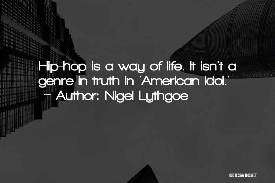 Nigel Lythgoe Quotes: Hip-hop Is A Way Of Life. It Isn't A Genre In Truth In 'american Idol.'