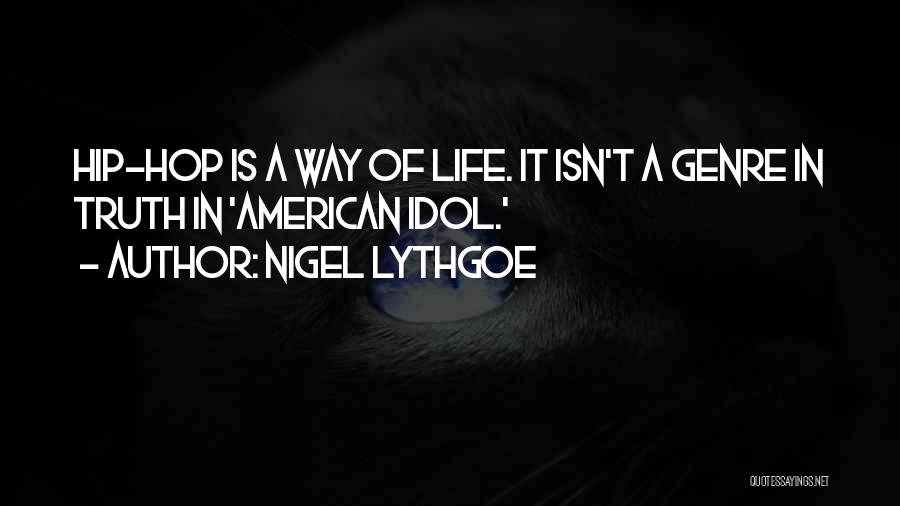 Nigel Lythgoe Quotes: Hip-hop Is A Way Of Life. It Isn't A Genre In Truth In 'american Idol.'
