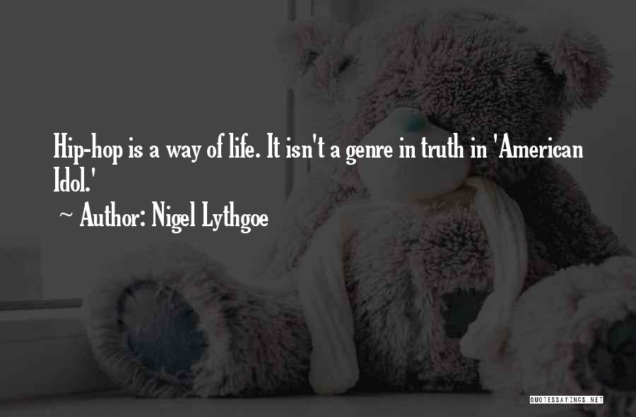 Nigel Lythgoe Quotes: Hip-hop Is A Way Of Life. It Isn't A Genre In Truth In 'american Idol.'