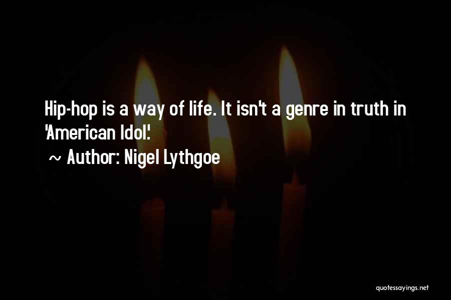 Nigel Lythgoe Quotes: Hip-hop Is A Way Of Life. It Isn't A Genre In Truth In 'american Idol.'