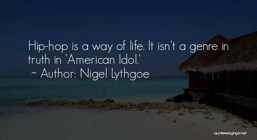 Nigel Lythgoe Quotes: Hip-hop Is A Way Of Life. It Isn't A Genre In Truth In 'american Idol.'