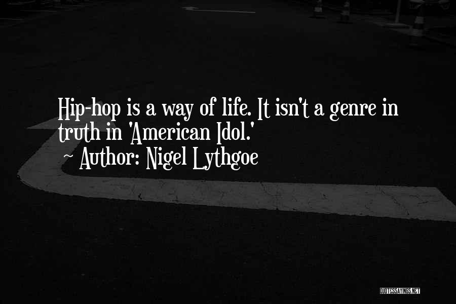 Nigel Lythgoe Quotes: Hip-hop Is A Way Of Life. It Isn't A Genre In Truth In 'american Idol.'