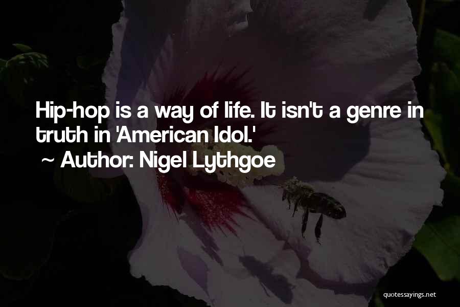 Nigel Lythgoe Quotes: Hip-hop Is A Way Of Life. It Isn't A Genre In Truth In 'american Idol.'