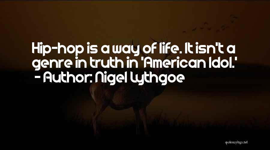 Nigel Lythgoe Quotes: Hip-hop Is A Way Of Life. It Isn't A Genre In Truth In 'american Idol.'