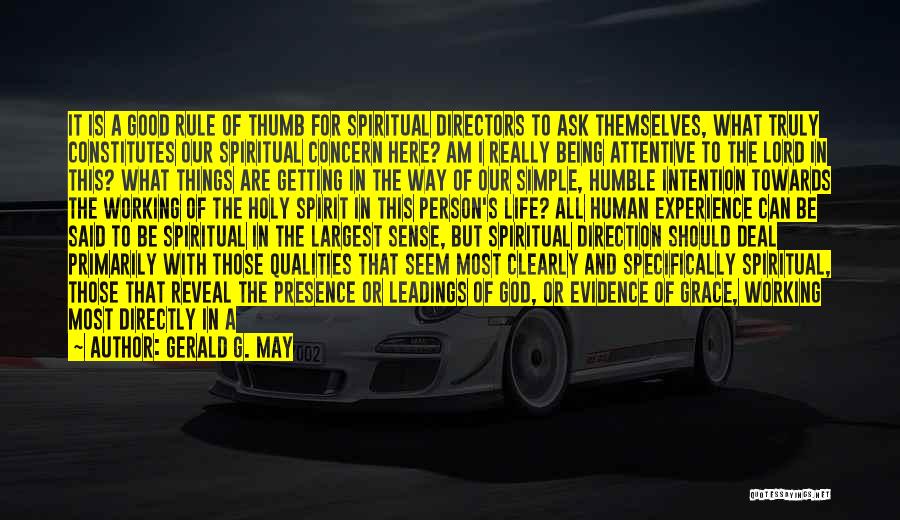 Gerald G. May Quotes: It Is A Good Rule Of Thumb For Spiritual Directors To Ask Themselves, What Truly Constitutes Our Spiritual Concern Here?