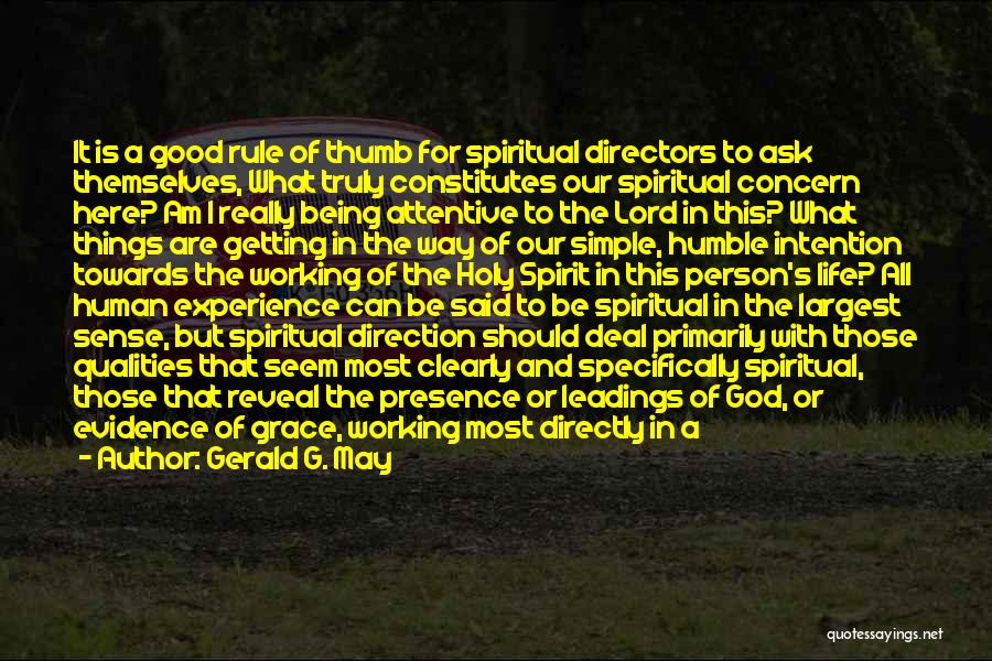 Gerald G. May Quotes: It Is A Good Rule Of Thumb For Spiritual Directors To Ask Themselves, What Truly Constitutes Our Spiritual Concern Here?