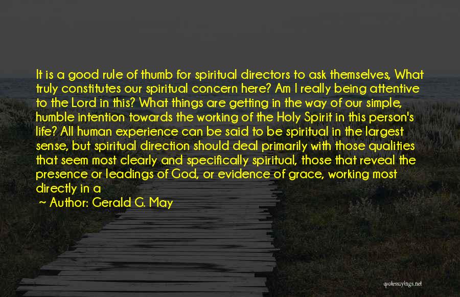 Gerald G. May Quotes: It Is A Good Rule Of Thumb For Spiritual Directors To Ask Themselves, What Truly Constitutes Our Spiritual Concern Here?