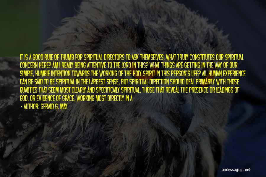 Gerald G. May Quotes: It Is A Good Rule Of Thumb For Spiritual Directors To Ask Themselves, What Truly Constitutes Our Spiritual Concern Here?