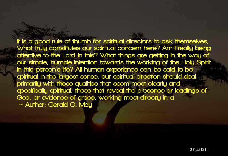 Gerald G. May Quotes: It Is A Good Rule Of Thumb For Spiritual Directors To Ask Themselves, What Truly Constitutes Our Spiritual Concern Here?