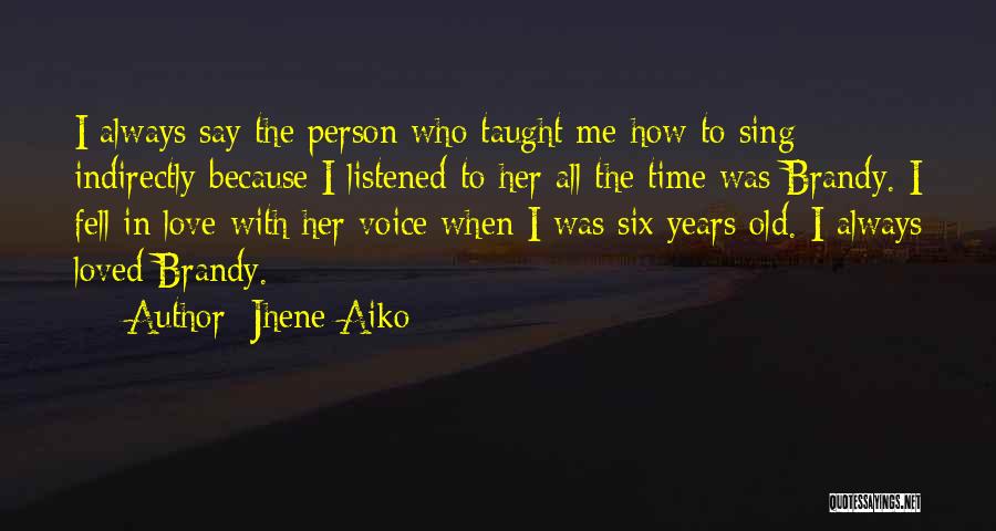 Jhene Aiko Quotes: I Always Say The Person Who Taught Me How To Sing Indirectly Because I Listened To Her All The Time