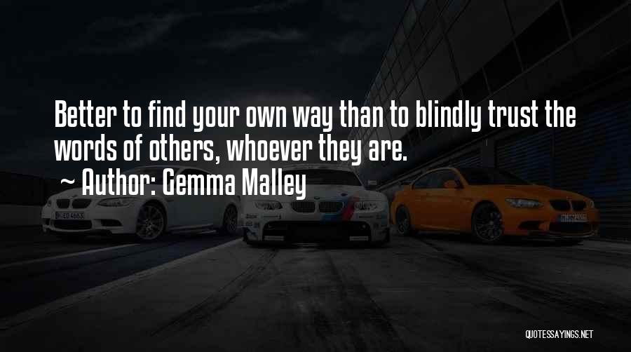 Gemma Malley Quotes: Better To Find Your Own Way Than To Blindly Trust The Words Of Others, Whoever They Are.