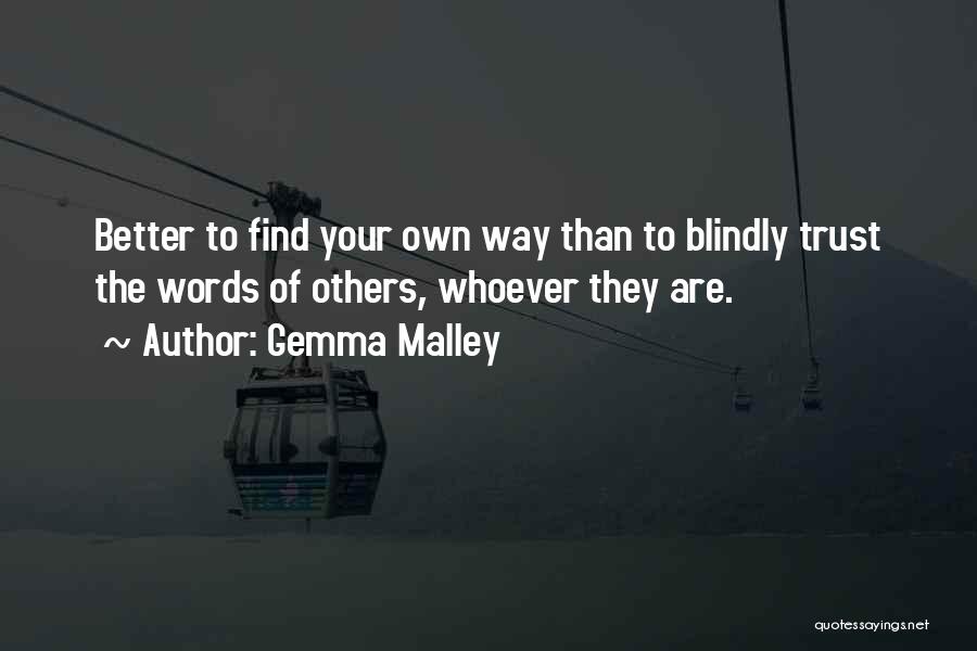 Gemma Malley Quotes: Better To Find Your Own Way Than To Blindly Trust The Words Of Others, Whoever They Are.