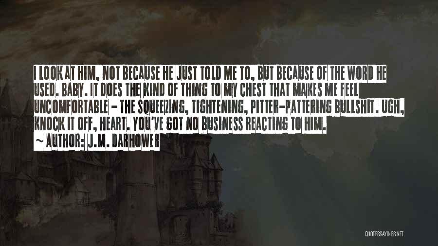 J.M. Darhower Quotes: I Look At Him, Not Because He Just Told Me To, But Because Of The Word He Used. Baby. It