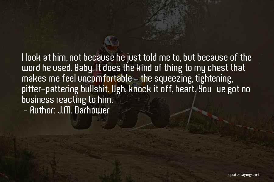 J.M. Darhower Quotes: I Look At Him, Not Because He Just Told Me To, But Because Of The Word He Used. Baby. It