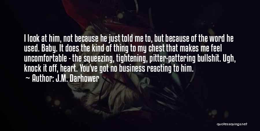 J.M. Darhower Quotes: I Look At Him, Not Because He Just Told Me To, But Because Of The Word He Used. Baby. It