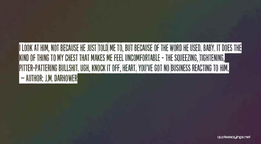 J.M. Darhower Quotes: I Look At Him, Not Because He Just Told Me To, But Because Of The Word He Used. Baby. It