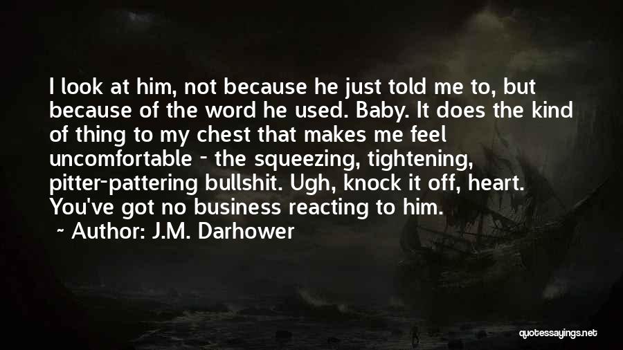 J.M. Darhower Quotes: I Look At Him, Not Because He Just Told Me To, But Because Of The Word He Used. Baby. It