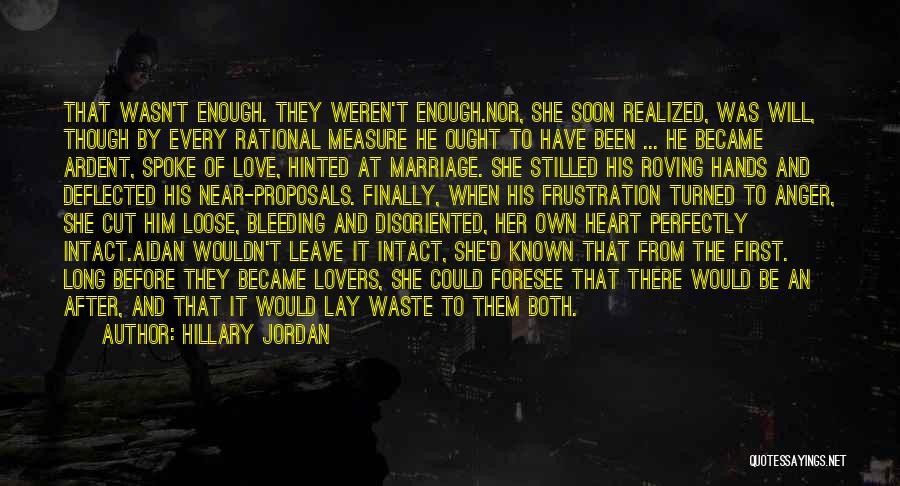 Hillary Jordan Quotes: That Wasn't Enough. They Weren't Enough.nor, She Soon Realized, Was Will, Though By Every Rational Measure He Ought To Have