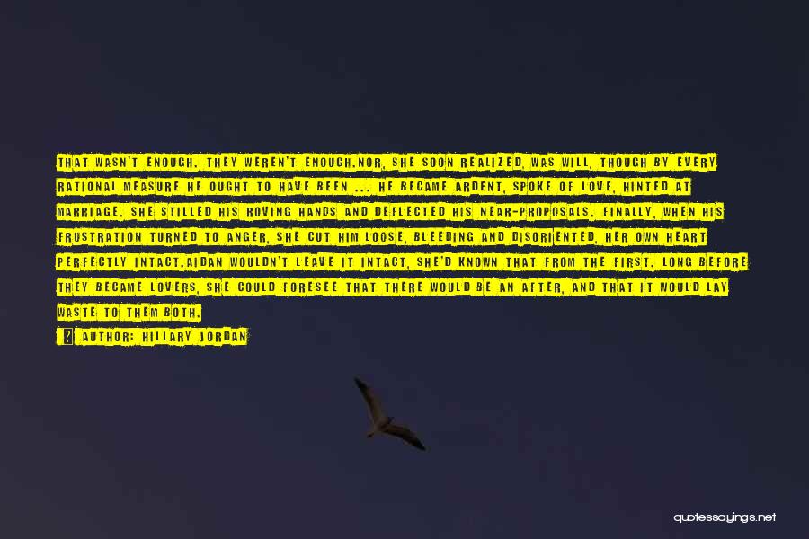 Hillary Jordan Quotes: That Wasn't Enough. They Weren't Enough.nor, She Soon Realized, Was Will, Though By Every Rational Measure He Ought To Have