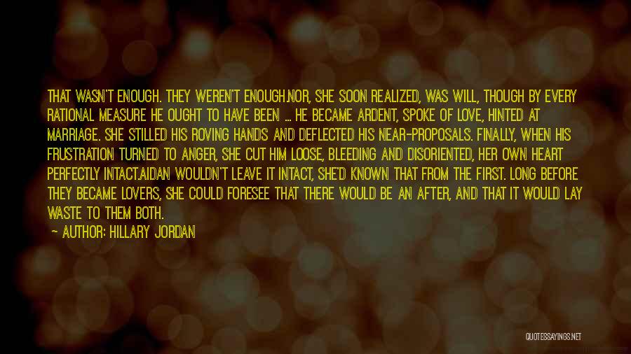 Hillary Jordan Quotes: That Wasn't Enough. They Weren't Enough.nor, She Soon Realized, Was Will, Though By Every Rational Measure He Ought To Have