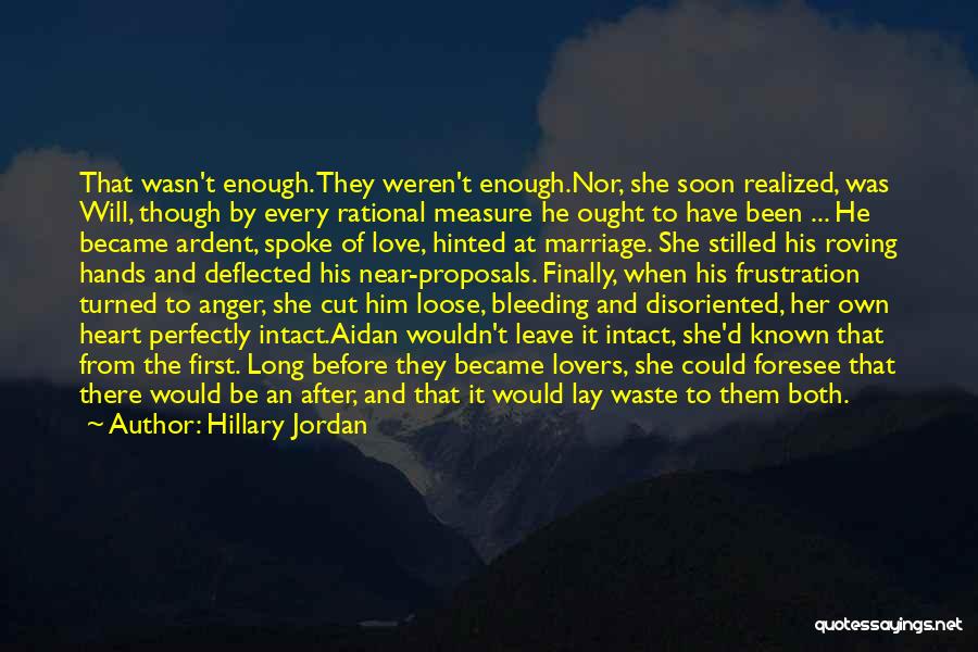 Hillary Jordan Quotes: That Wasn't Enough. They Weren't Enough.nor, She Soon Realized, Was Will, Though By Every Rational Measure He Ought To Have