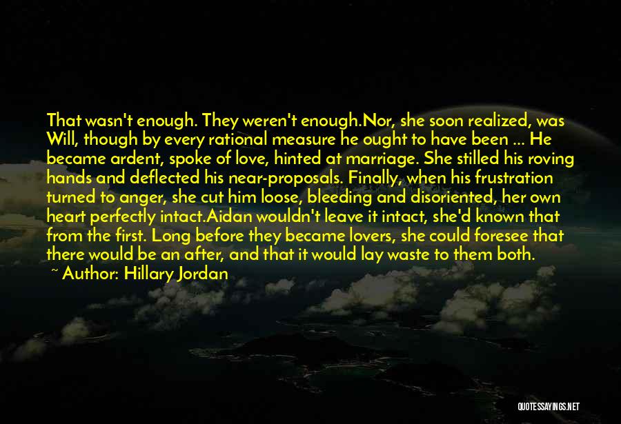 Hillary Jordan Quotes: That Wasn't Enough. They Weren't Enough.nor, She Soon Realized, Was Will, Though By Every Rational Measure He Ought To Have