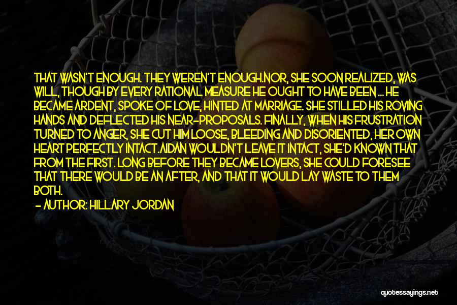 Hillary Jordan Quotes: That Wasn't Enough. They Weren't Enough.nor, She Soon Realized, Was Will, Though By Every Rational Measure He Ought To Have